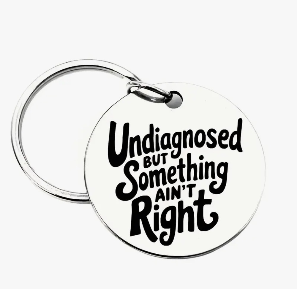 3/$25 Undiagnosed But Something Ain't Right Stainless Steel Keychain NEW